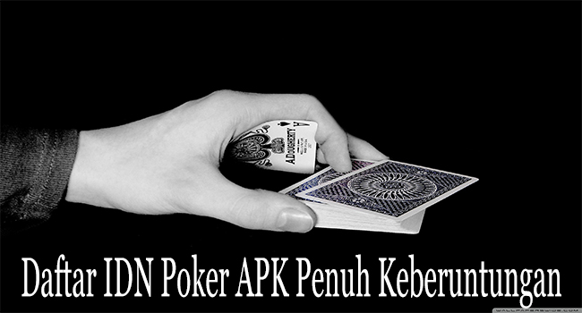 Daftar IDN Poker APK Penuh dengan Keberuntungan